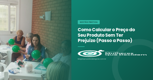 Como Calcular o Preço do Seu Produto Sem Ter Prejuízo (Passo a Passo)