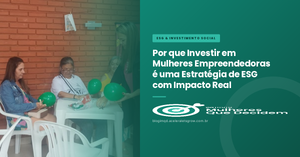 Por que Investir em Mulheres Empreendedoras é uma Estratégia de ESG com Impacto Real