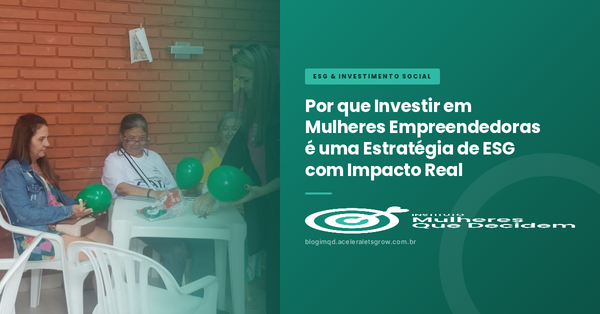 Por que Investir em Mulheres Empreendedoras é uma Estratégia de ESG com Impacto Real